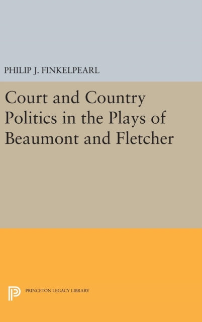 Book cover of: Court and Country Politics in the Plays of Beaumont and Fletcher. By: Philip J. Finkelpearl