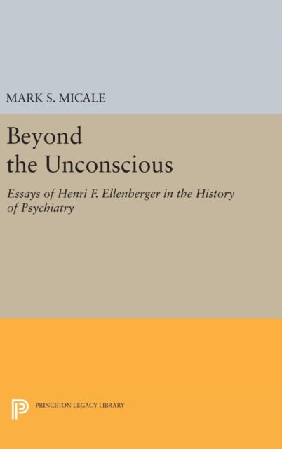 Book cover of: Beyond the Unconscious. By: Mark S. Micale