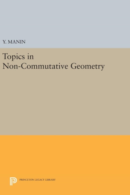 Book cover of: Topics in Non-Commutative Geometry. By: Y. Manin