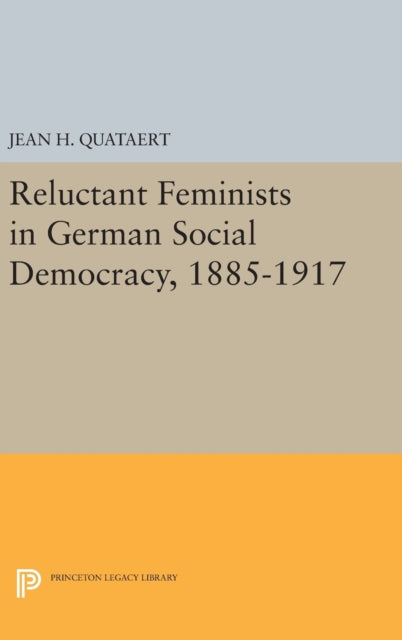 Book cover of: Reluctant Feminists in German Social Democracy, 1885-1917. By: Jean H. Quataert