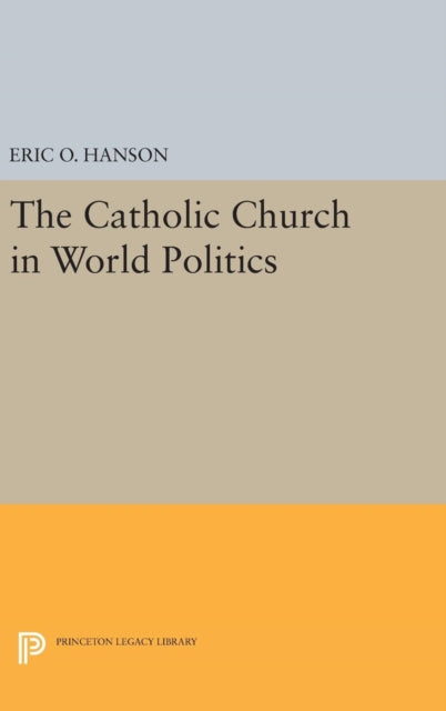 Book cover of: Catholic Church in World Politics. By: Eric O. Hanson