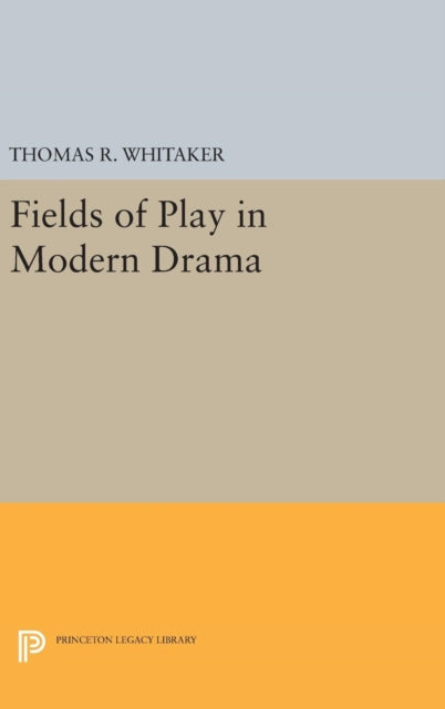 Book cover of: Fields of Play in Modern Drama. By: Thomas R. Whitaker