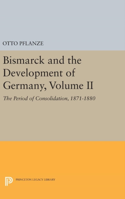 Book cover of: Bismarck and the Development of Germany, Volume II. By: Otto Pflanze