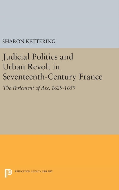 Book cover of: Judicial Politics and Urban Revolt in Seventeenth-Century France. By: Sharon Kettering