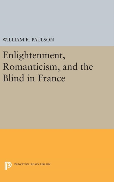 Book cover of: Enlightenment, Romanticism, and the Blind in France. By: William R. Paulson