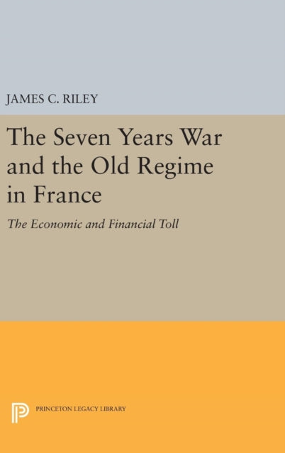 Book cover of: Seven Years War and the Old Regime in France. By: James C. Riley