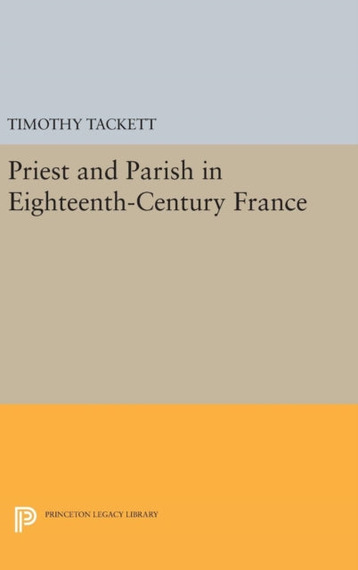Book cover of: Priest and Parish in Eighteenth-Century France. By: Timothy Tackett
