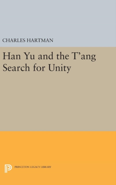 Book cover of: Han Yu and the T'ang Search for Unity. By: Charles Hartman