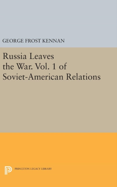 Book cover of: Russia Leaves the War. Vol. 1 of Soviet-American Relations. By: George Frost Kennan