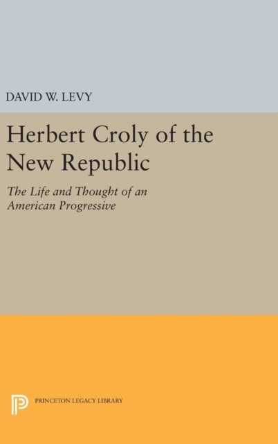 Book cover of: Herbert Croly of the New Republic. By: David W. Levy