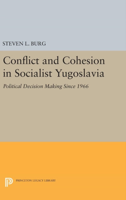Book cover of: Conflict and Cohesion in Socialist Yugoslavia. By: Steven L. Burg