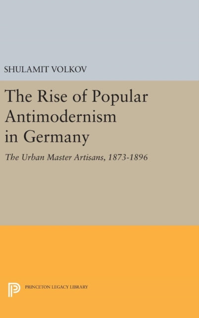 Book cover of: Rise of Popular Antimodernism in Germany. By: Shulamit Volkov