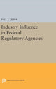 Book cover of: Industry Influence in Federal Regulatory Agencies. By: Paul J. Quirk