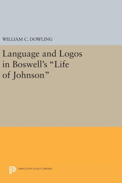 Book cover of: Language and Logos in Boswell's Life of Johnson. By: William C. Dowling