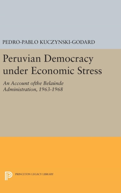 Book cover of: Peruvian Democracy under Economic Stress. By: Pedro-Pablo Kuczynski-Godard