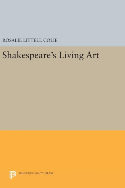 Book cover of: Shakespeare's Living Art. By: Rosalie Littell Colie