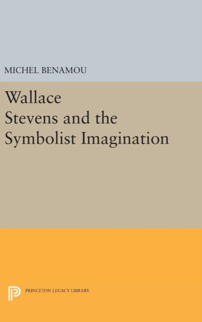 Wallace Stevens and the Symbolist Imagination