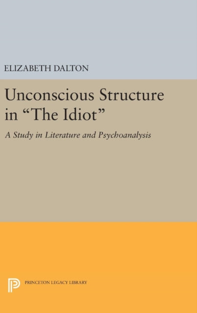 Book cover of: Unconscious Structure in The Idiot. By: Elizabeth Dalton