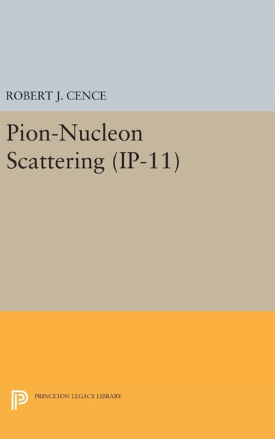 Book cover of: Pion-Nucleon Scattering. (IP-11), Volume 11. By: Robert J. Cence