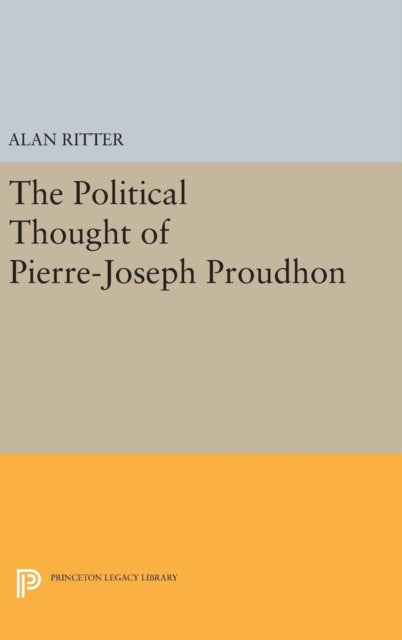 Book cover of: Political Thought of Pierre-Joseph Proudhon. By: Alan Ritter