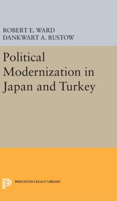 Book cover of: Political Modernization in Japan and Turkey. By: Robert E. Ward