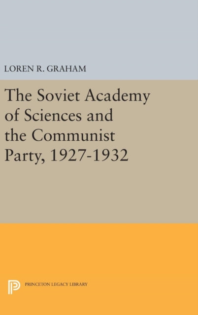 Book cover of: Soviet Academy of Sciences and the Communist Party, 1927-1932. By: Loren R. Graham