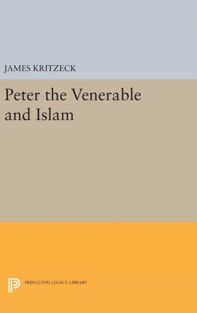 Book cover of: Peter the Venerable and Islam. By: James Aloysius Kritzeck