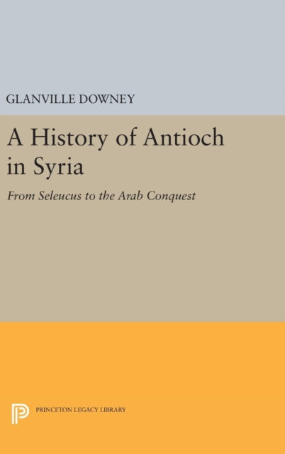 Book cover of: History of Antioch. By: Glanville Downey