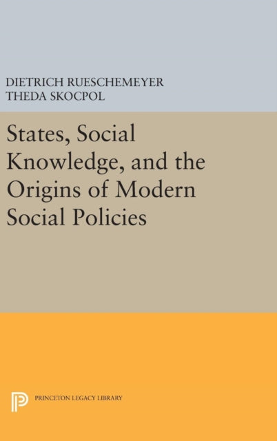 Book cover of: States, Social Knowledge, and the Origins of Modern Social Policies. By: Dietrich Rueschemeyer