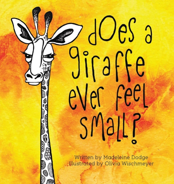 Does A Giraffe Ever Feel Small? 9780692829837 Madeleine Dodge