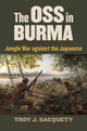 Book cover of: OSS in Burma. By: Troy J. Sacquety