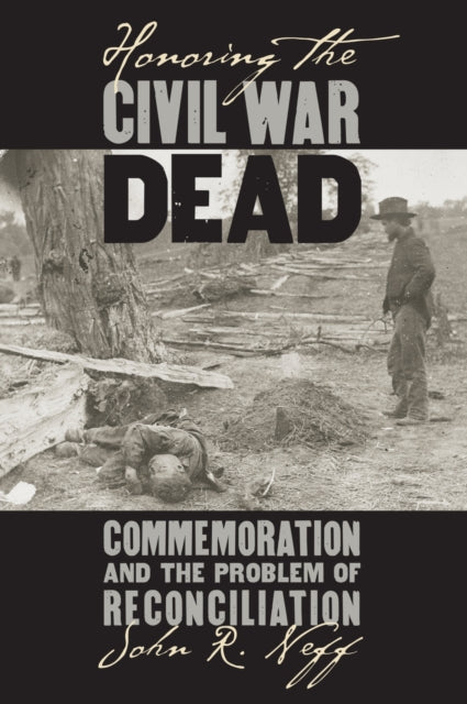 Book cover of: Honoring the Civil War Dead. By: John R. Neff