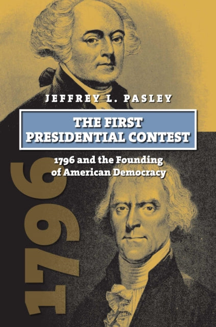 Book cover of: First Presidential Contest. By: Jeffrey L. Pasley