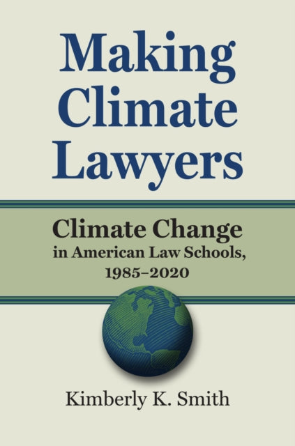 Book cover of: Making Climate Lawyers. By: Kimberly K. Smith