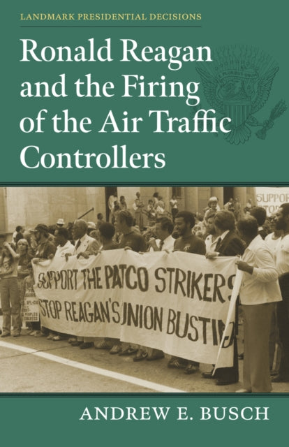 Book cover of: Ronald Reagan and the Firing of the Air Traffic Controllers. By: Andrew Busch
