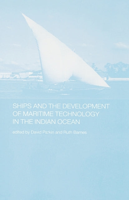 Book cover of: Ships and the Development of Maritime Technology on the Indian Ocean. By: Ruth Barnes