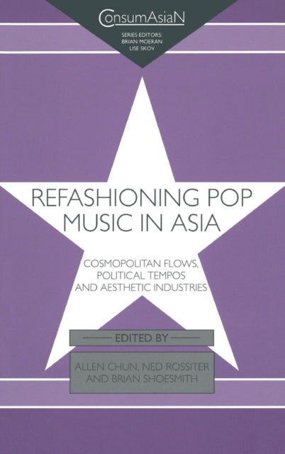 Book cover of: Refashioning Pop Music in Asia. By: B. Shoesmith