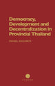Book cover of: Democracy, Development and Decentralization in Provincial Thailand. By: D. Arghiros