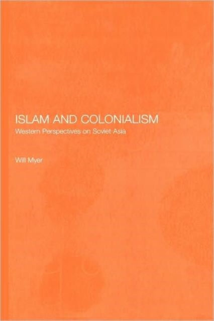 Book cover of: Islam and Colonialism. By: Will Myer