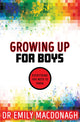 Book cover of: Growing Up for Boys: Everything You Need to Know. By: Emily MacDonagh