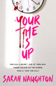 Book cover of: Your Time Is Up. By: Sarah Naughton