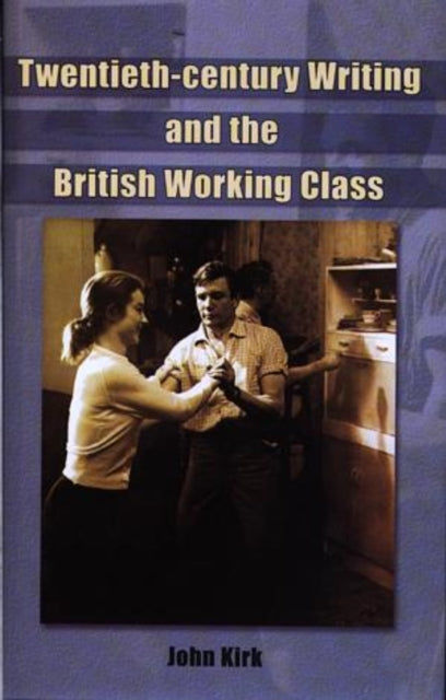 Book cover of: British Working Class in the Twentieth Century. By: John Kirk