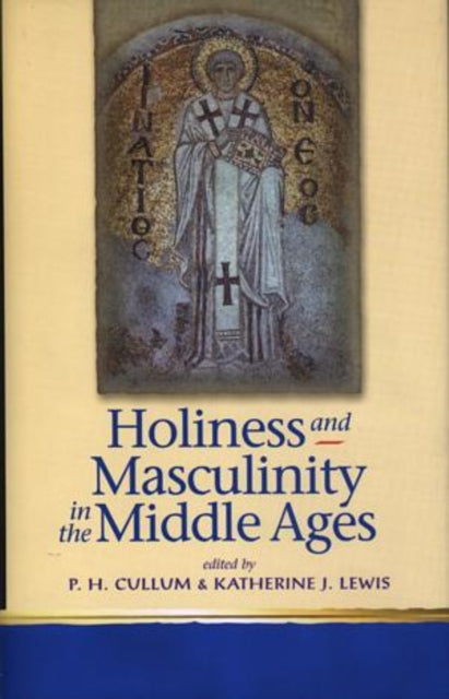 Book cover of: Holiness and Masculinity in the Middle Ages