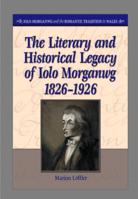 Book cover of: Literary and Historical Legacy of Iolo Morganwg,1826-1926. By: Marion Loffler