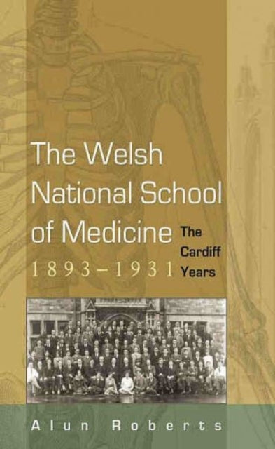 Book cover of: Welsh National School of Medicine, 1893-1931. By: Alun Wyn Roberts