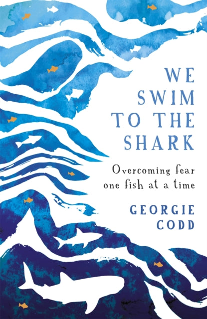 Book cover of: We Swim to the Shark. By: Georgie Codd
