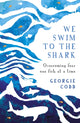 Book cover of: We Swim to the Shark. By: Georgie Codd