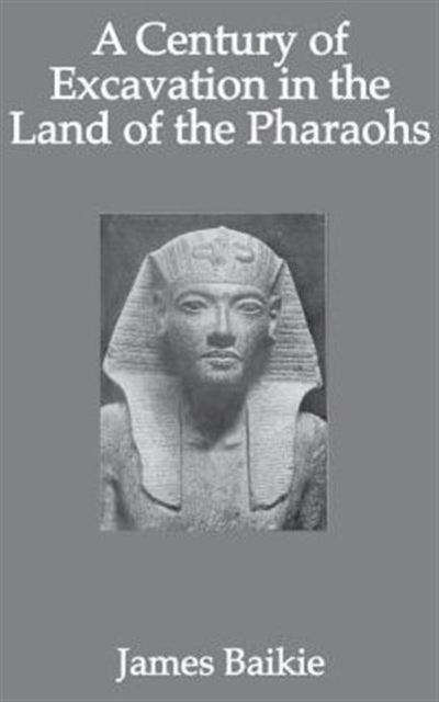Book cover of: Century Of Excavation. By: Baikie, James