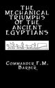 Book cover of: Mechanical Triumphs of the Ancient Egyptians. By: F. M. Barber