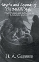 Book cover of: Myths and Legends of the Middle Ages. By: H. A. Guerber